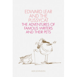 Edward Lear and the Pussycat: Famous Writers and Their Pets