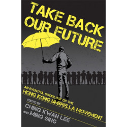 Take Back Our Future: An Eventful Sociology of the Hong Kong Umbrella Movement