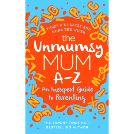 The Unmumsy Mum A-Z – An Inexpert Guide to Parenting