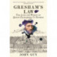 Gresham's Law: The Life and World of Queen Elizabeth I's Banker