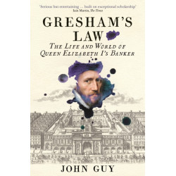 Gresham's Law: The Life and World of Queen Elizabeth I's Banker