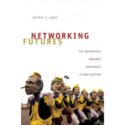 Networking Futures: The Movements Against Corporate Globalization