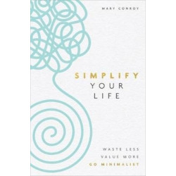 Simplify Your Life: Waste Less, Value More, Go Minimalist