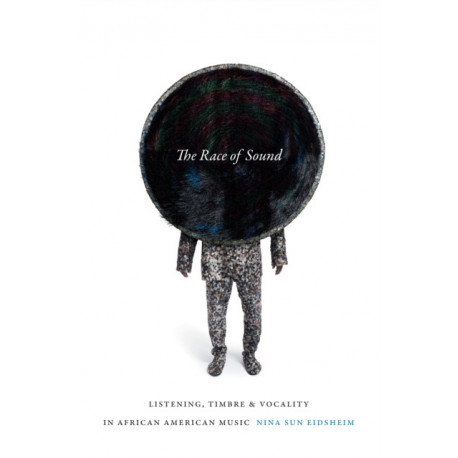 The Race of Sound: Listening, Timbre, and Vocality in African American Music