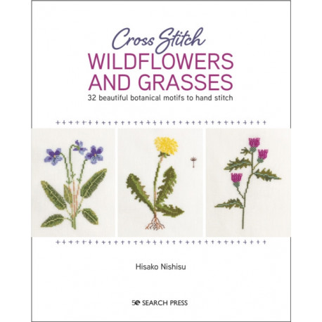 Cross Stitch Wildflowers and Grasses: 32 Beautiful Botanical Motifs to Hand Stitch