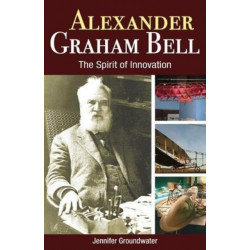 Alexander Graham Bell: The Spirit of Innovation