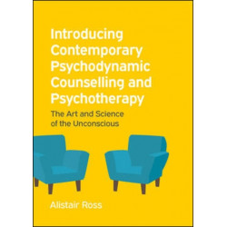 Introducing Contemporary Psychodynamic Counselling and Psychotherapy: The art and science of the unconscious