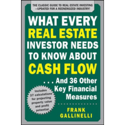 What Every Real Estate Investor Needs to Know About Cash Flow... And 36 Other Key Financial Measures, Updated Edition