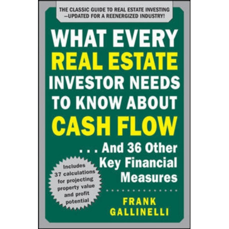 What Every Real Estate Investor Needs to Know About Cash Flow... And 36 Other Key Financial Measures, Updated Edition