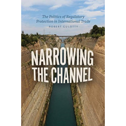 Narrowing the Channel: The Politics of Regulatory Protection in International Trade