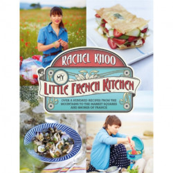 My Little French Kitchen: Over 100 recipes from the mountains, market squares and shores of France
