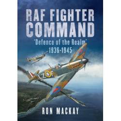 RAF Fighter Command: Defence of The Realm 1936-1945