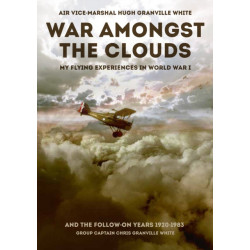 War Amongst the Clouds: My Flying Experiences in World War I and the Follow-On Years
