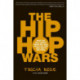 The Hip Hop Wars: What We Talk About When We Talk About Hip Hop--and Why It Matters