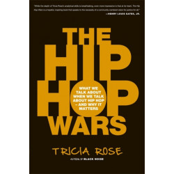 The Hip Hop Wars: What We Talk About When We Talk About Hip Hop--and Why It Matters