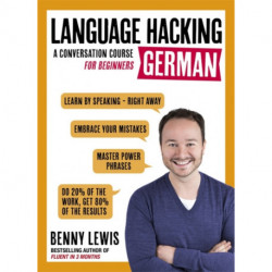 LANGUAGE HACKING GERMAN (Learn How to Speak German - Right Away): A Conversation Course for Beginners
