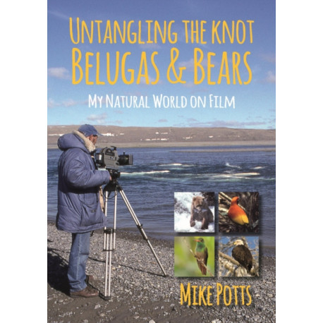 Untangling the Knot, Belugas and Bears: My Natural World on Film