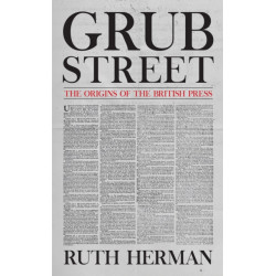 Grub Street: The Origins of the British Press