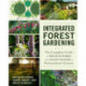 Integrated Forest Gardening: The Complete Guide to Polycultures and Plant Guilds in Permaculture Systems