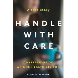 Handle With Care: Confessions of an NHS Health Visitor