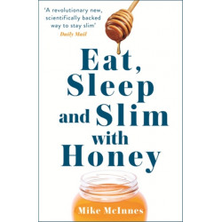 Eat, Sleep And Slim With Honey: The new scientific breakthrough