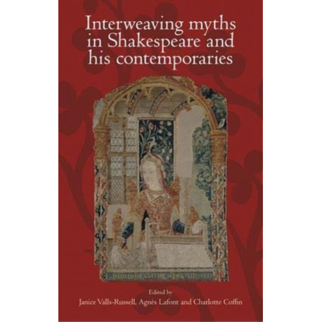 Interweaving Myths in Shakespeare and His Contemporaries