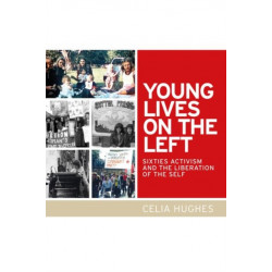Young Lives on the Left: Sixties Activism and the Liberation of the Self