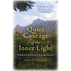 Quiet Courage of the Inner Light: Finding faith and fortitude in an age of anxiety