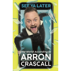 See Ya Later: The World According to Arron Crascall