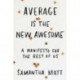Average is the New Awesome: A Manifesto for the Rest of Us