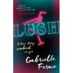 Lush: A True Story, Soaked in Gin