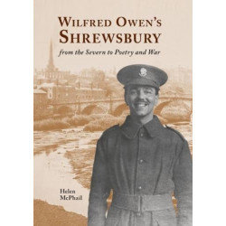Wilfred Owen's Shrewsbury: from the Severn to Poetry and War