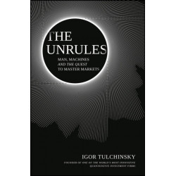The UnRules - Man, Machines and the Quest to Master Markets: Man, Machines and the Quest to Master Markets