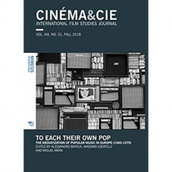 CINEMA&CIE, INTERNATIONAL FILM STUDIES JOURNAL, VOL. XIX, no. 31, FALL 2018: To Each Their Own Pop. The Mediatization of Popular Music in Europe (1960-1979)