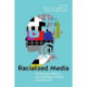 Racialized Media: The Design, Delivery, and Decoding of Race and Ethnicity