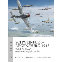 Schweinfurt–Regensburg 1943: Eighth Air Force’s costly early daylight battles