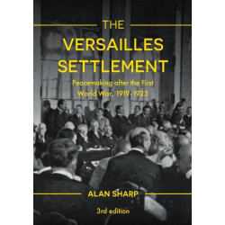 The Versailles Settlement: Peacemaking after the First World War, 1919-1923