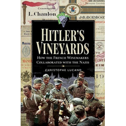 Hitler's Vineyards: How the French Winemakers Collaborated with the Nazis