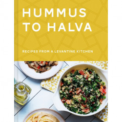 Hummus to Halva: Recipes from a Levantine Kitchen