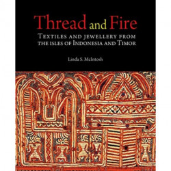 Thread and Fire: Textiles and Jewellery from the Isles of Indonesia and Timor
