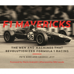 F1 Mavericks: The Men and Machines that Revolutionized Formula 1 Racing