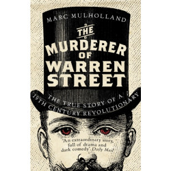 The Murderer of Warren Street: The True Story of a Nineteenth-Century Revolutionary
