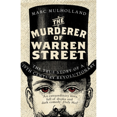 The Murderer of Warren Street: The True Story of a Nineteenth-Century Revolutionary