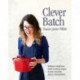 Clever Batch: Brilliant batch cooking recipes to save you time, money and patience