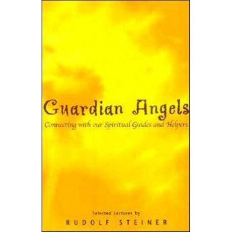 Guardian Angels: Connecting with Our Spiritual Guides and Helpers