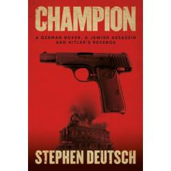 Champion: A German Boxer, a Jewish Assassin and Hitler’s Revenge