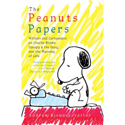 The Peanuts Papers: Writers and Cartoonists on Charlie Brown, Snoopy & the Gang,and the Meaning of Life