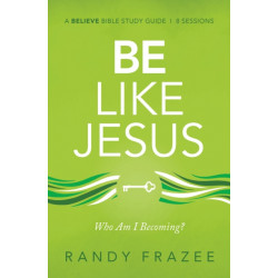 Be Like Jesus Bible Study Guide: Am I Becoming the Person God Wants Me to Be?