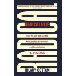 Radical Help: How we can remake the relationships between us and revolutionise the welfare state