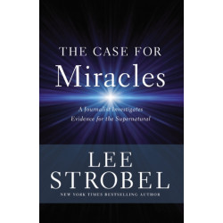 The Case for Miracles: A Journalist Investigates Evidence for the Supernatural